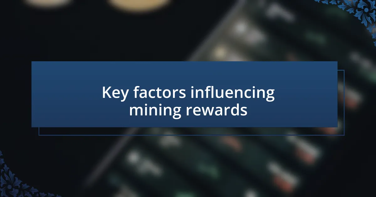 Key factors influencing mining rewards