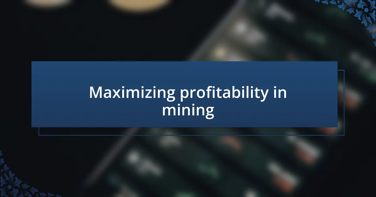 Maximizing profitability in mining