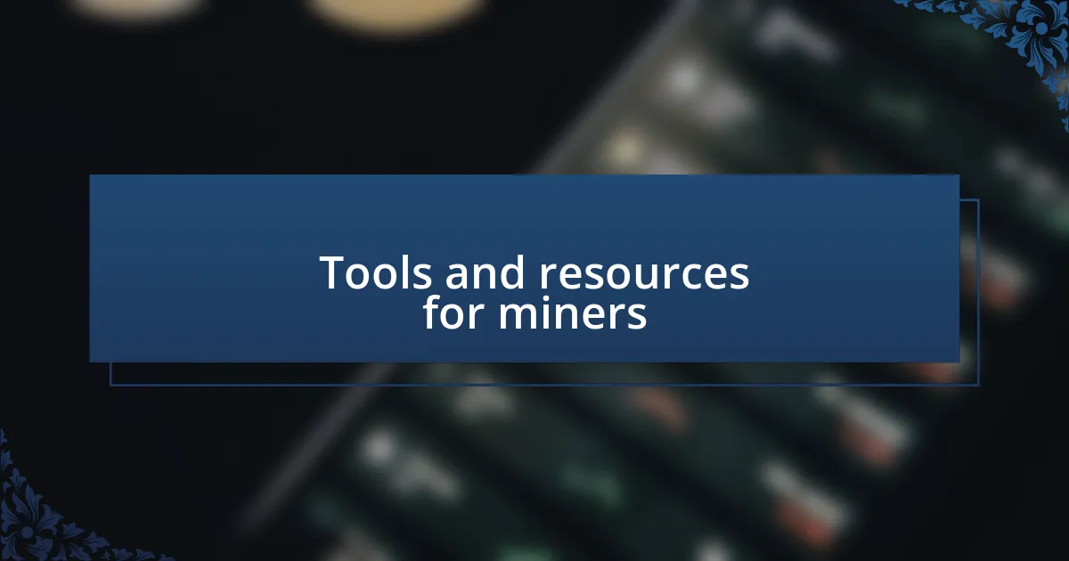 Tools and resources for miners