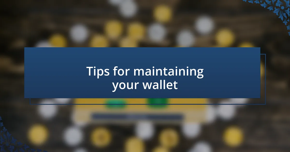 Tips for maintaining your wallet