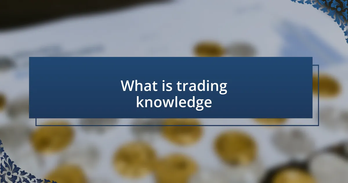 What is trading knowledge