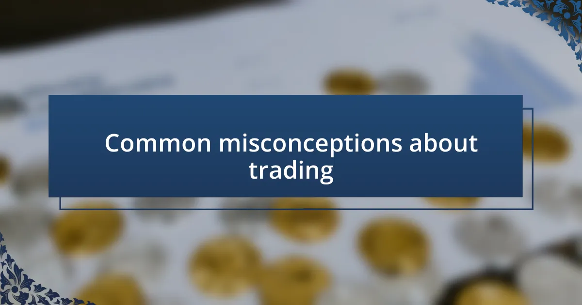 Common misconceptions about trading