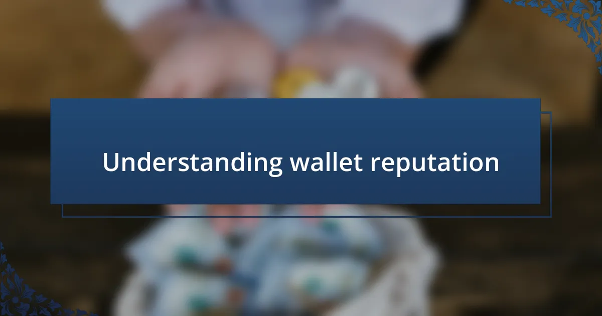 Understanding wallet reputation