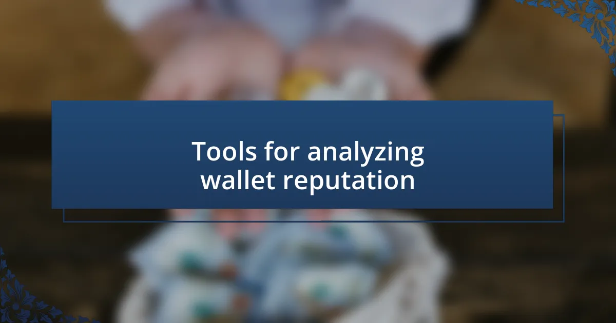 Tools for analyzing wallet reputation