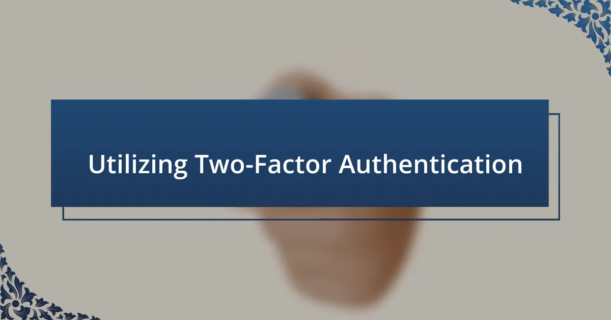 Utilizing Two-Factor Authentication