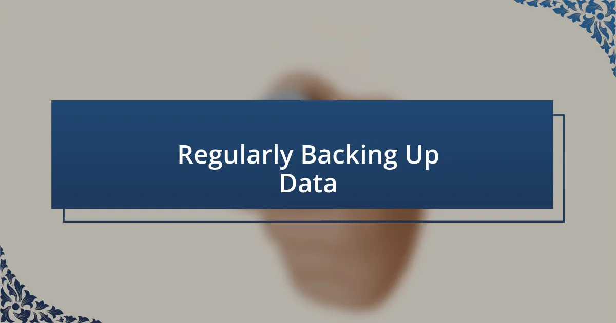 Regularly Backing Up Data