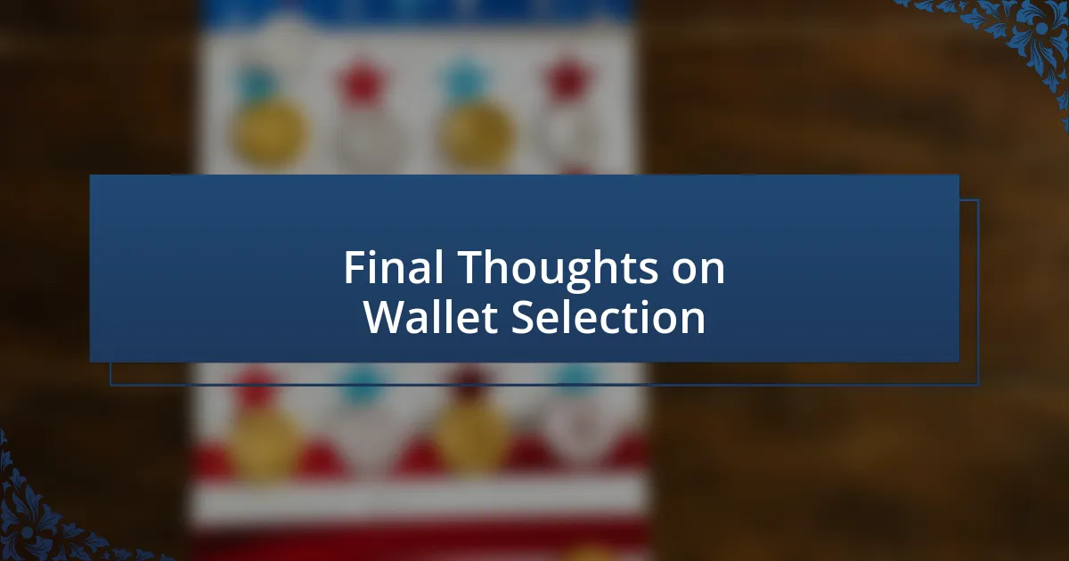 Final Thoughts on Wallet Selection