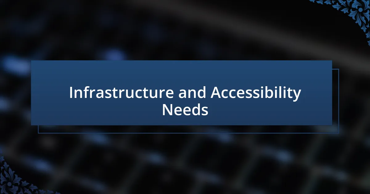 Infrastructure and Accessibility Needs