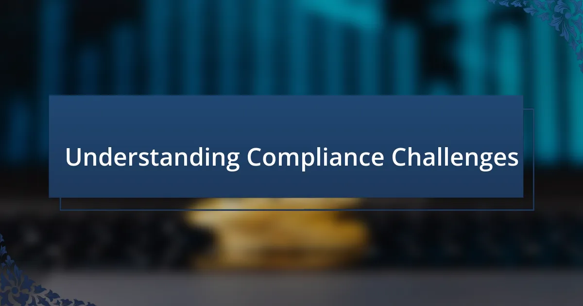 Understanding Compliance Challenges