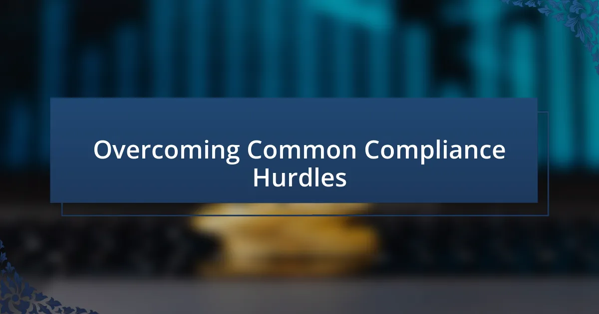 Overcoming Common Compliance Hurdles