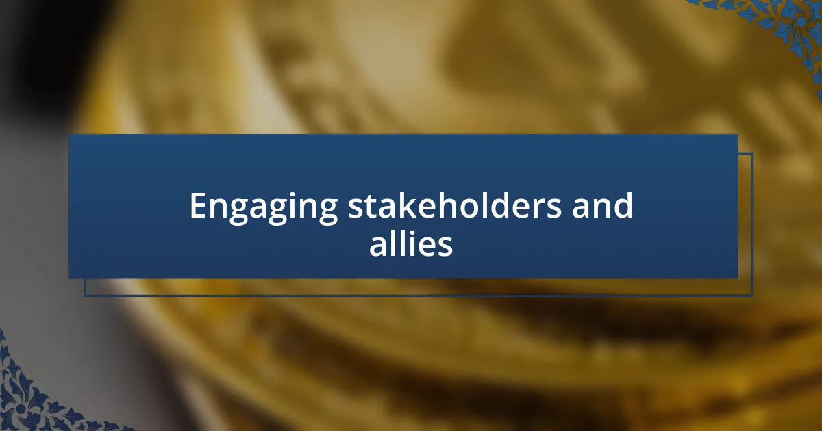 Engaging stakeholders and allies