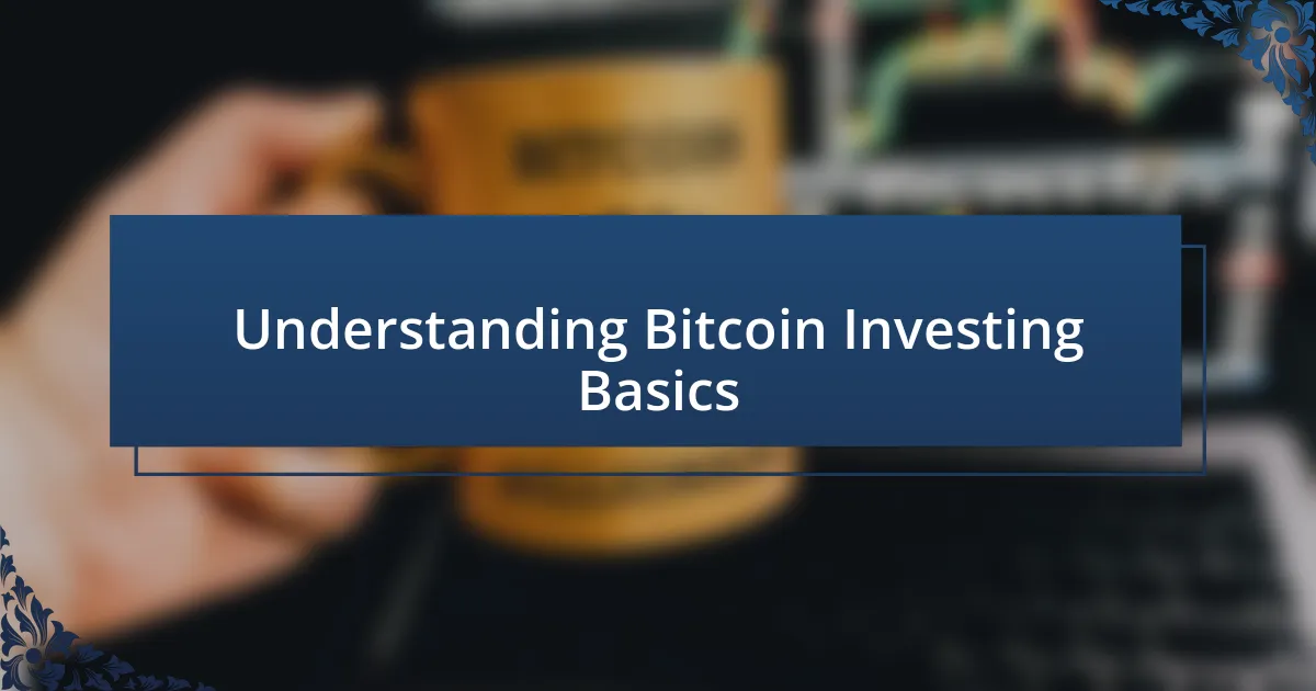 Understanding Bitcoin Investing Basics