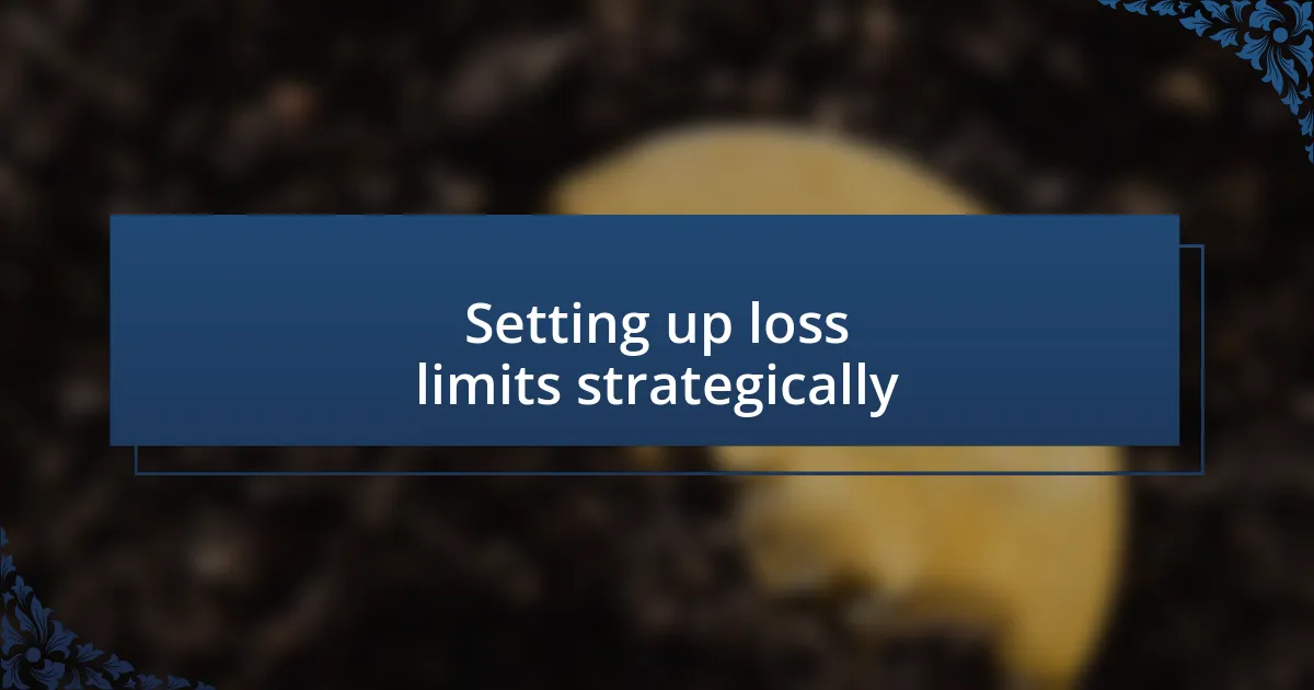 Setting up loss limits strategically