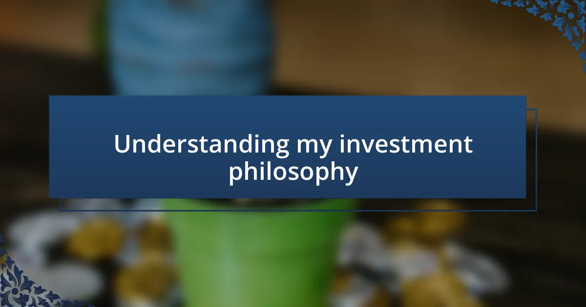 Understanding my investment philosophy