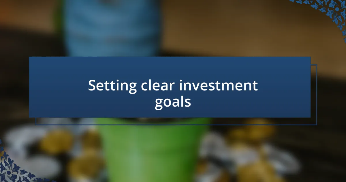 Setting clear investment goals