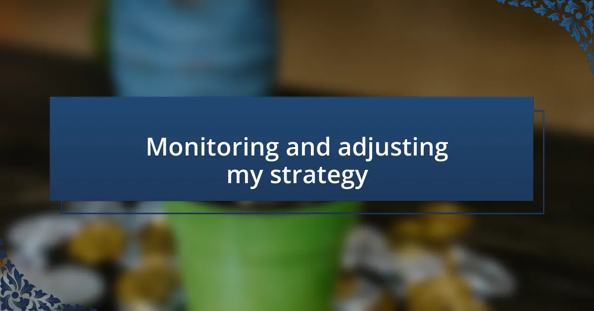 Monitoring and adjusting my strategy