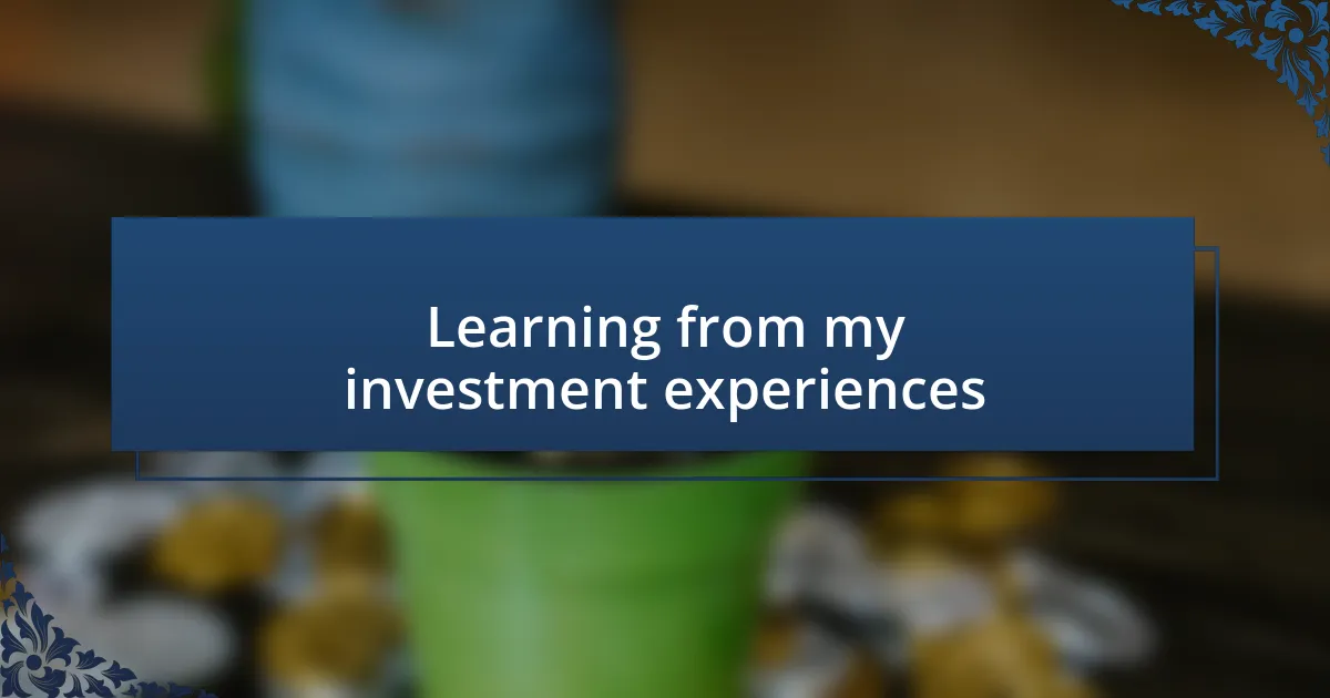 Learning from my investment experiences