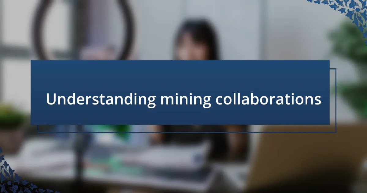 Understanding mining collaborations