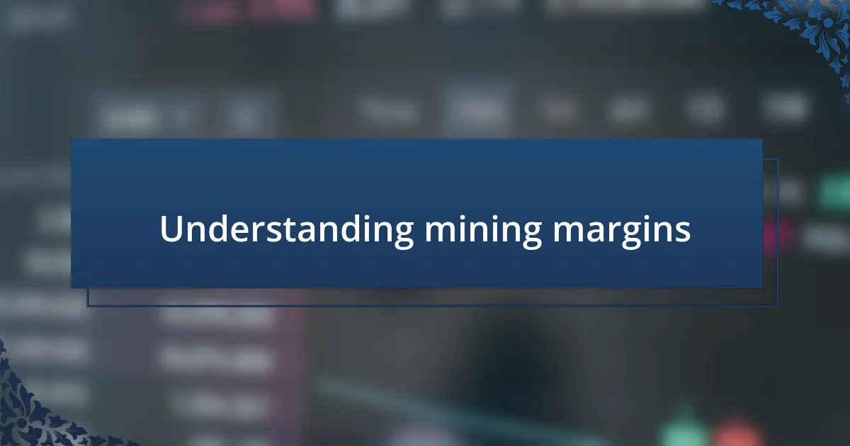 Understanding mining margins