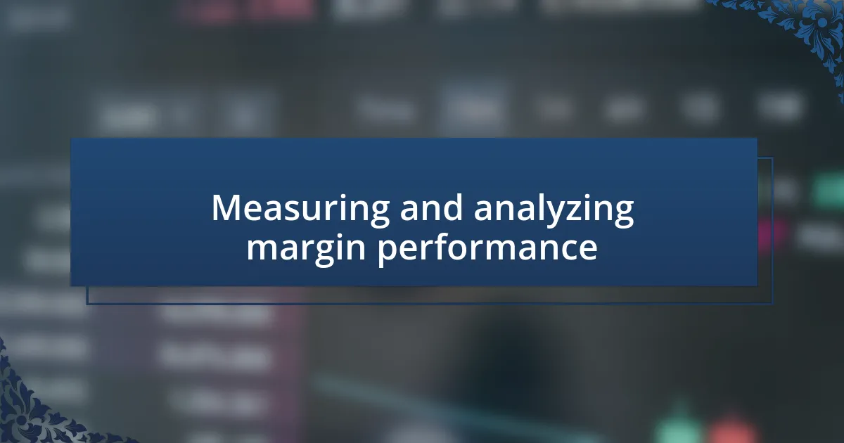 Measuring and analyzing margin performance