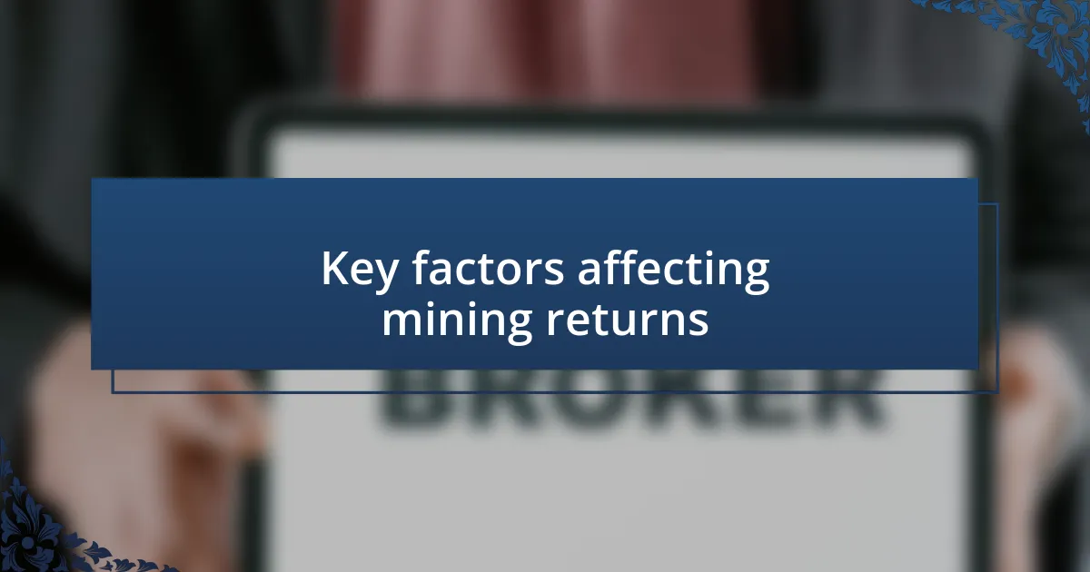 Key factors affecting mining returns