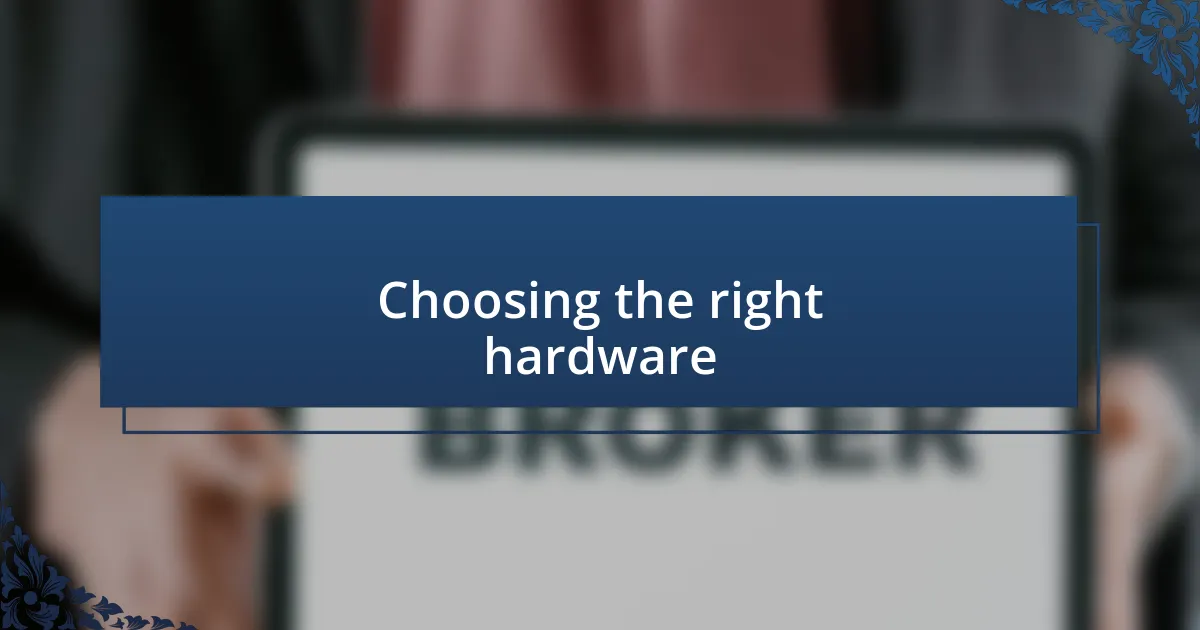 Choosing the right hardware