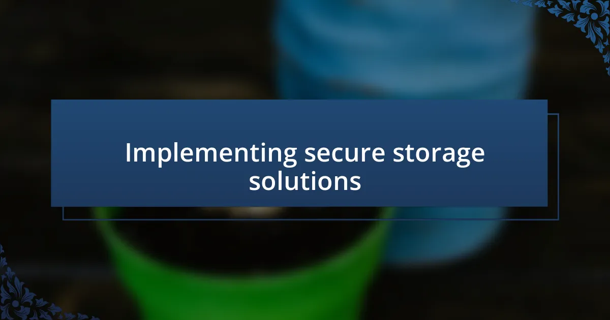 Implementing secure storage solutions