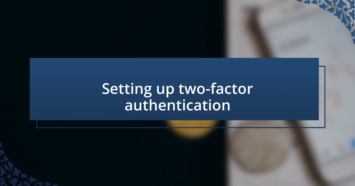 Setting up two-factor authentication