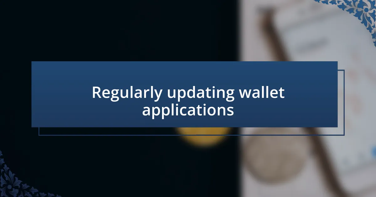 Regularly updating wallet applications