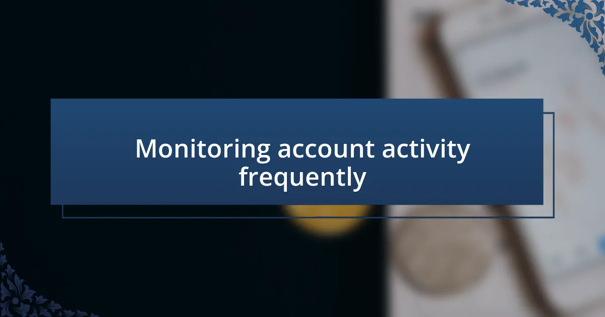 Monitoring account activity frequently