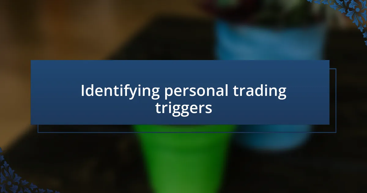 Identifying personal trading triggers