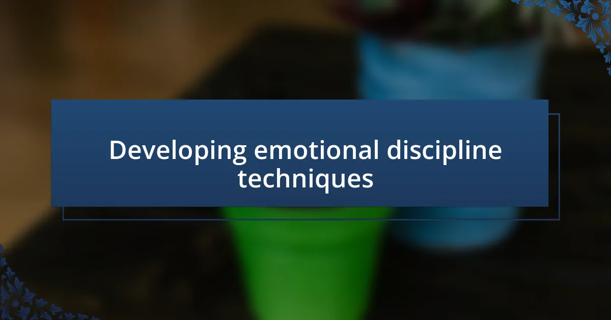 Developing emotional discipline techniques