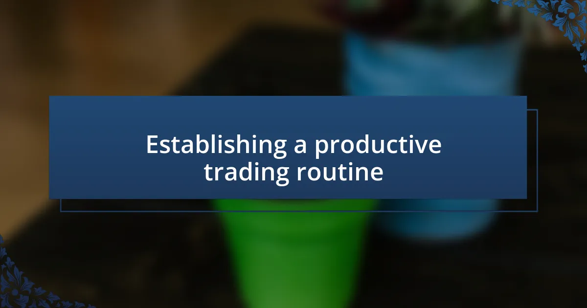 Establishing a productive trading routine